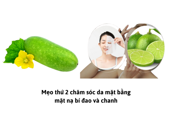 Mẹo thứ 2 chăm sóc da mặt bằng mặt nạ bí đao và chanh