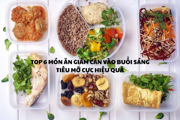 TOP 6 MÓN ĂN GIẢM CÂN VÀO BUỔI SÁNG TIÊU MỠ CỰC HIỆU QUẢ