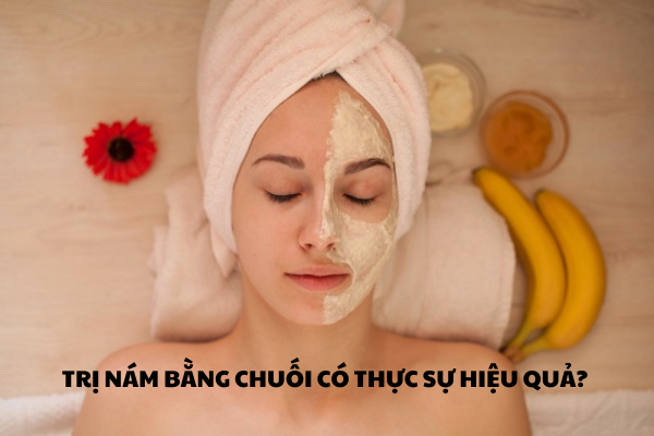 TRỊ NÁM BẰNG CHUỐI CÓ THỰC SỰ HIỆU QUẢ?